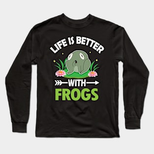 LIFE IS BETTER WITH FROGS Long Sleeve T-Shirt